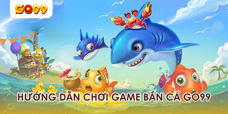 Chi tiết các bước đăng ký game bắn cá GO99